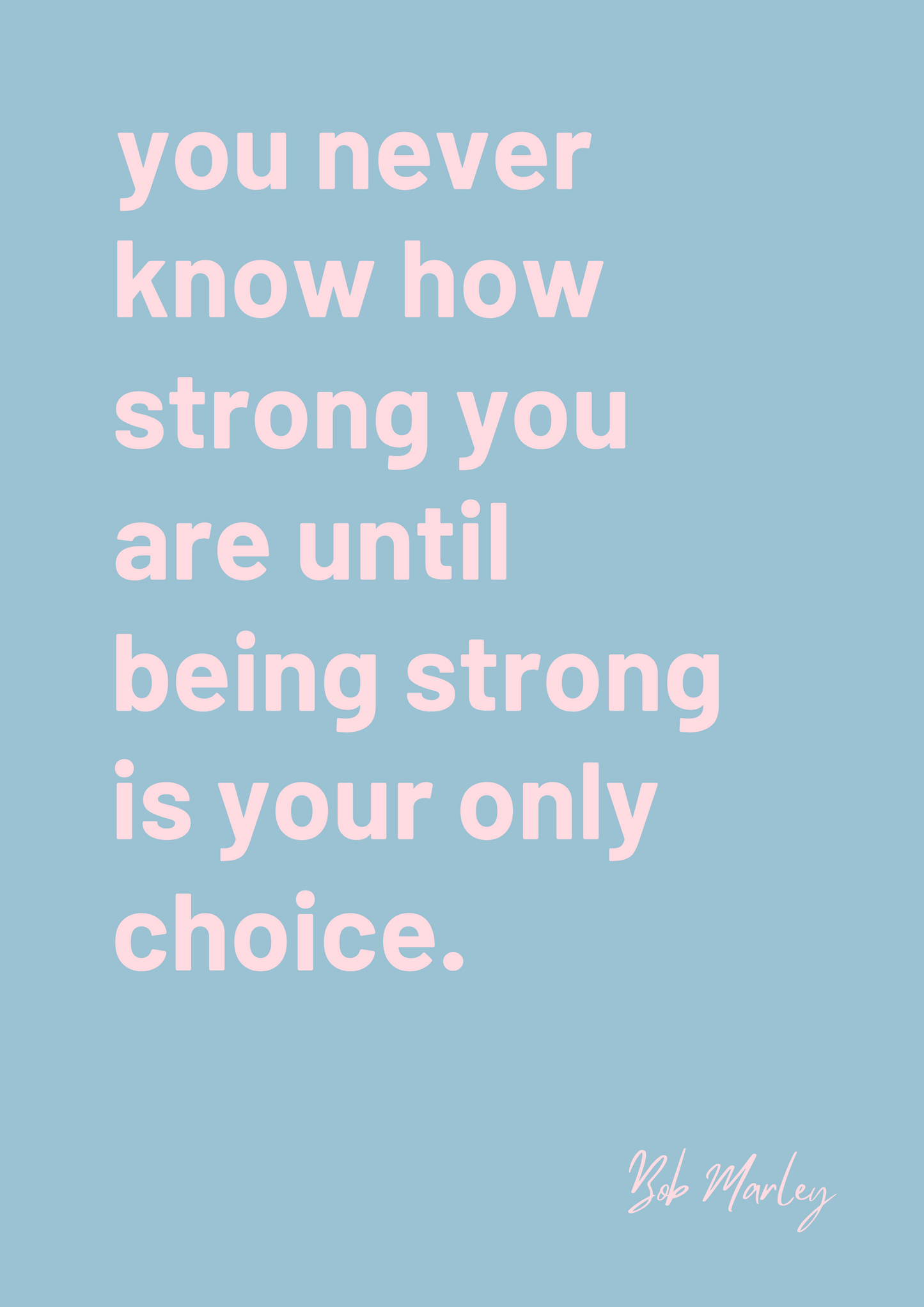 "You Never Know How Strong You Are" Bob Marley quote