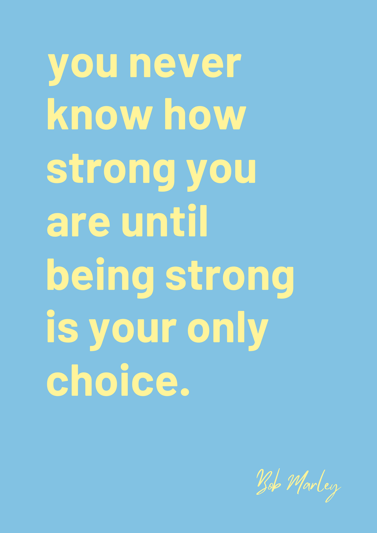 "You Never Know How Strong You Are" Bob Marley quote