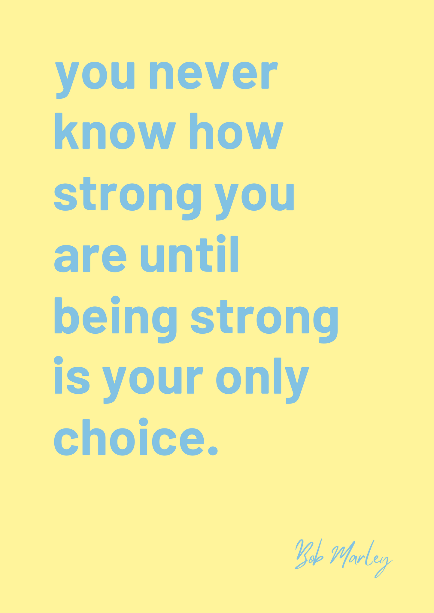 "You Never Know How Strong You Are" Bob Marley quote